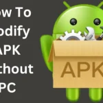 How To Modify APK Without PC in 2024 [3 Easy Ways]