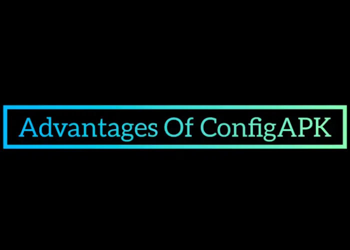 Advantages of Configuration APK